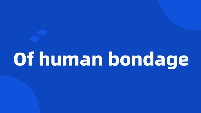 Of human bondage