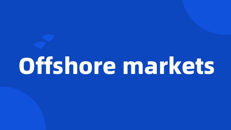 Offshore markets