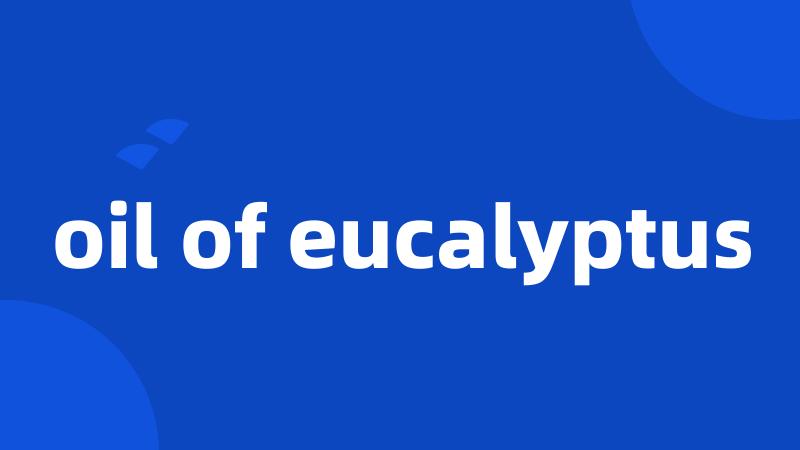 oil of eucalyptus