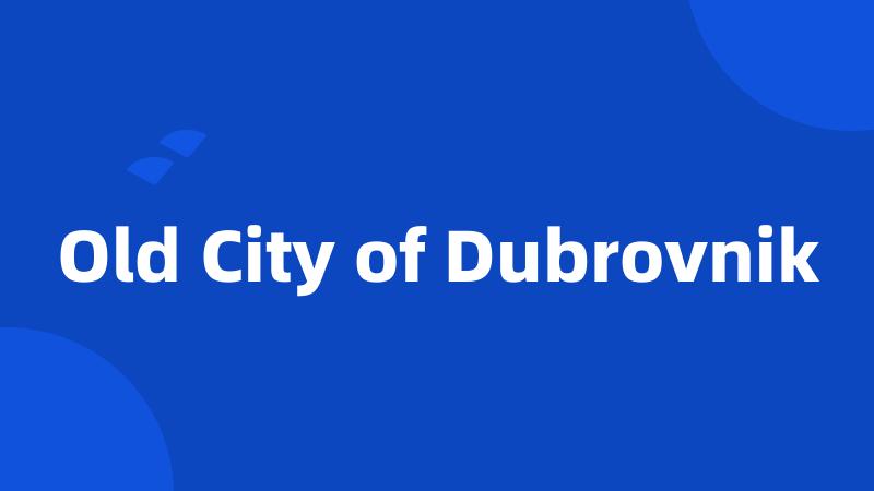 Old City of Dubrovnik