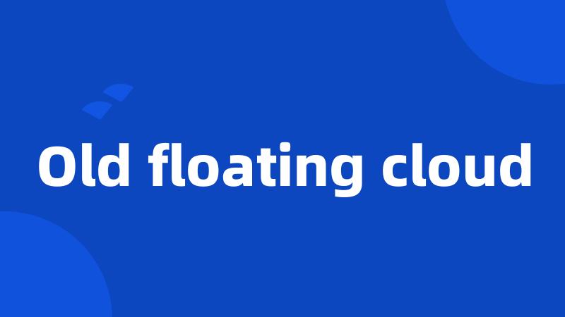 Old floating cloud