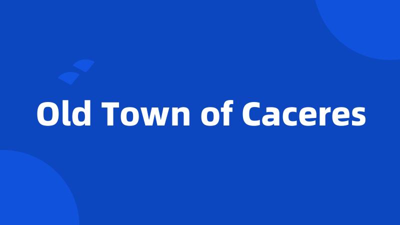 Old Town of Caceres