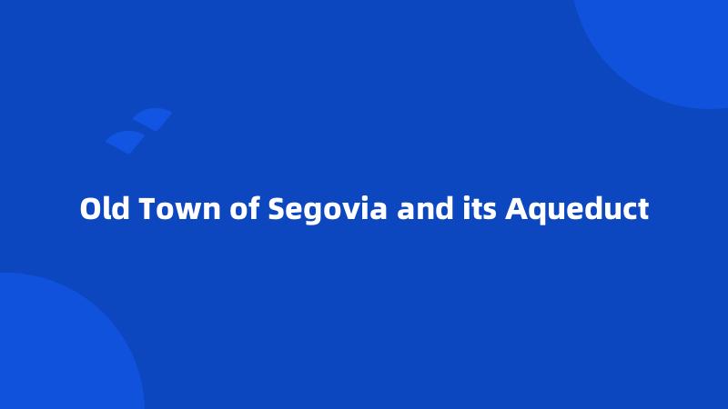 Old Town of Segovia and its Aqueduct