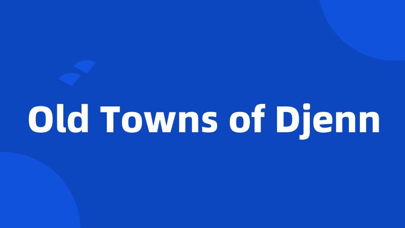 Old Towns of Djenn