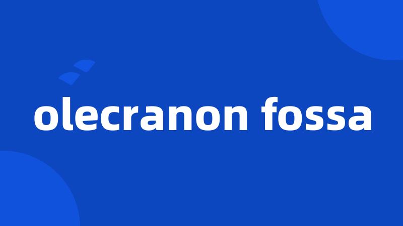 olecranon fossa