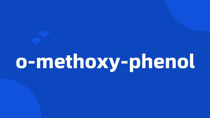 o-methoxy-phenol