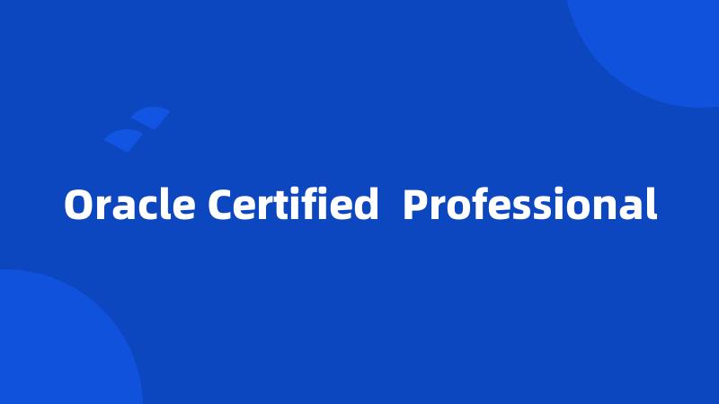Oracle Certified  Professional