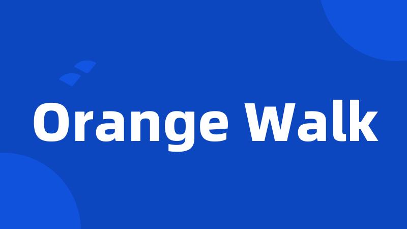 Orange Walk