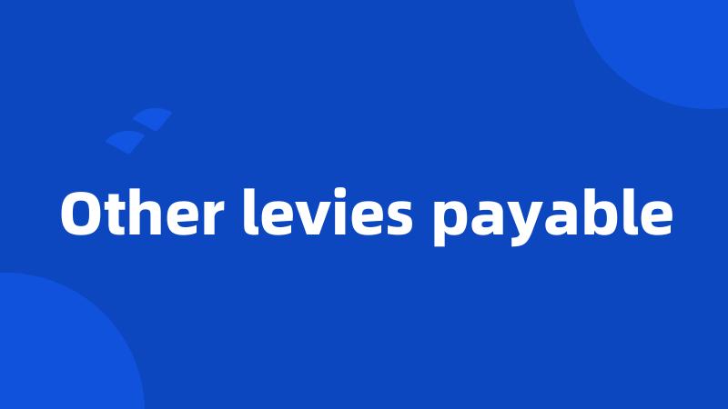 Other levies payable