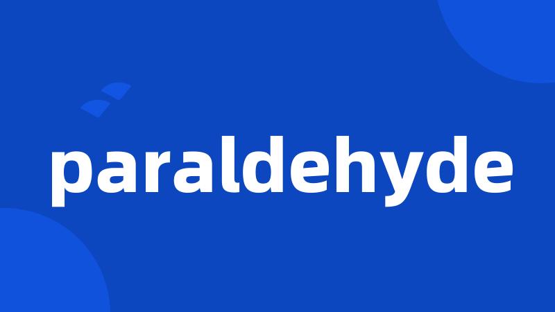 paraldehyde