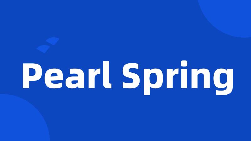 Pearl Spring