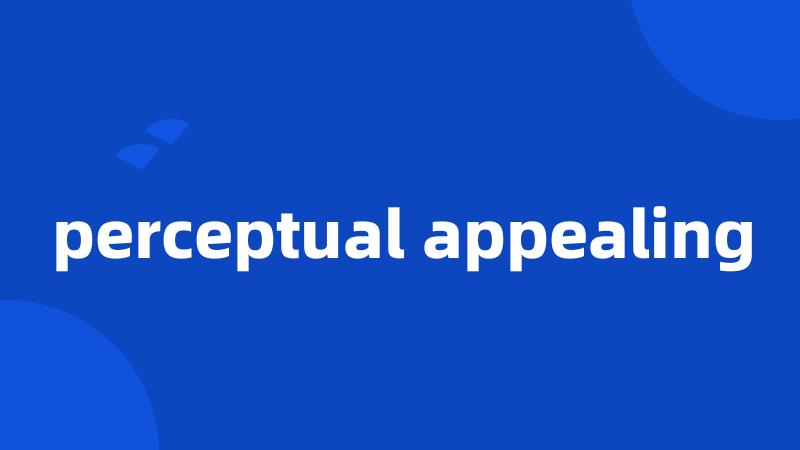 perceptual appealing