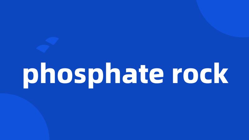 phosphate rock