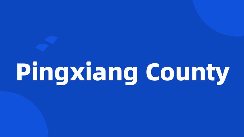 Pingxiang County