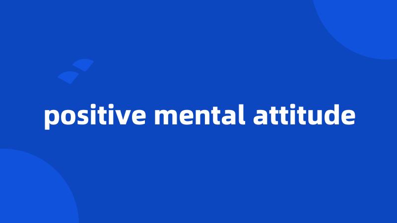 positive mental attitude