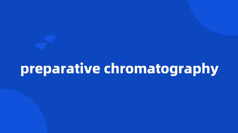 preparative chromatography