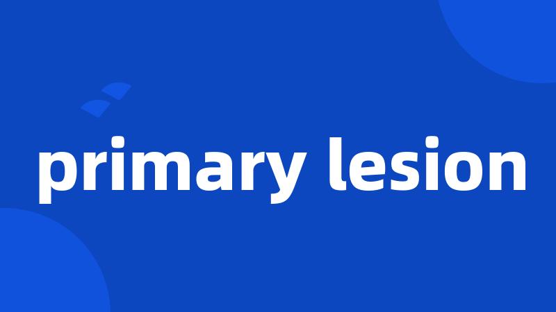 primary lesion
