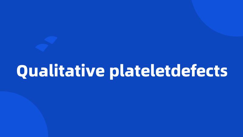 Qualitative plateletdefects