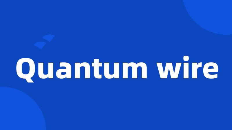 Quantum wire