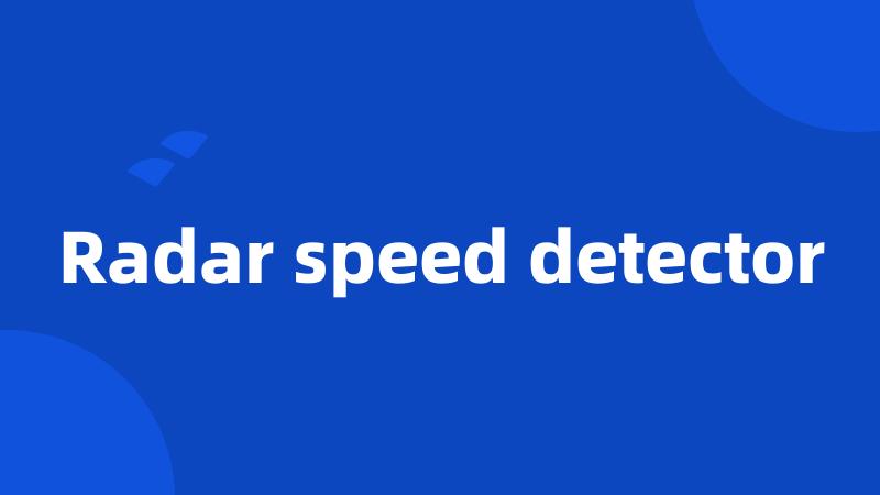 Radar speed detector