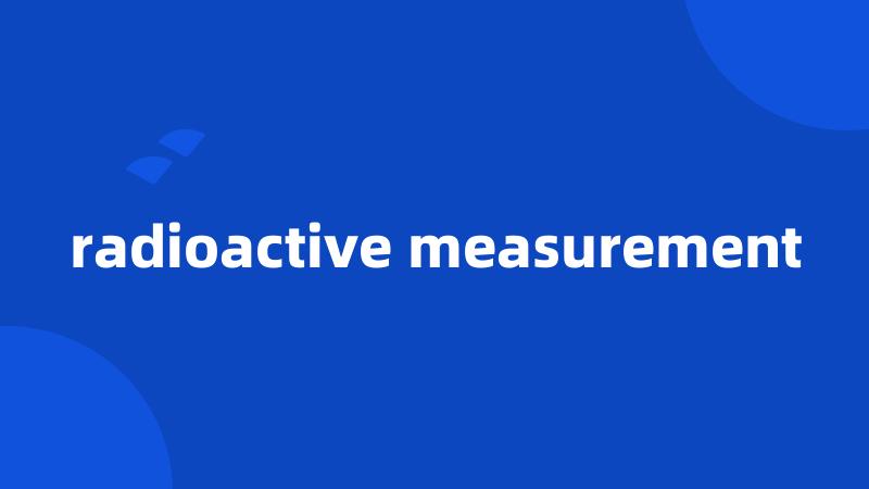 radioactive measurement