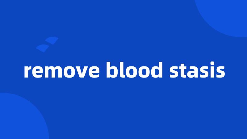 remove blood stasis