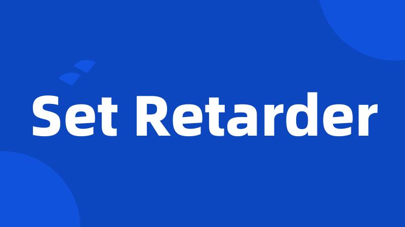 Set Retarder