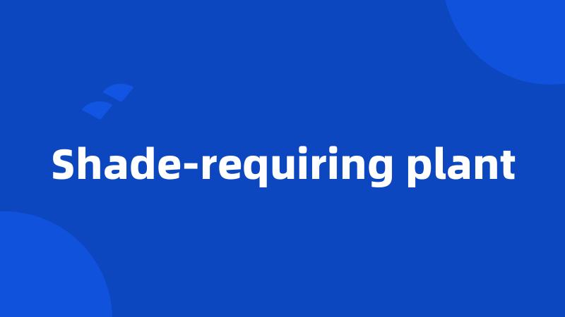 Shade-requiring plant