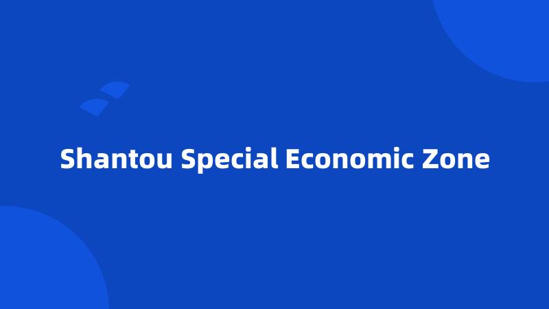 Shantou Special Economic Zone