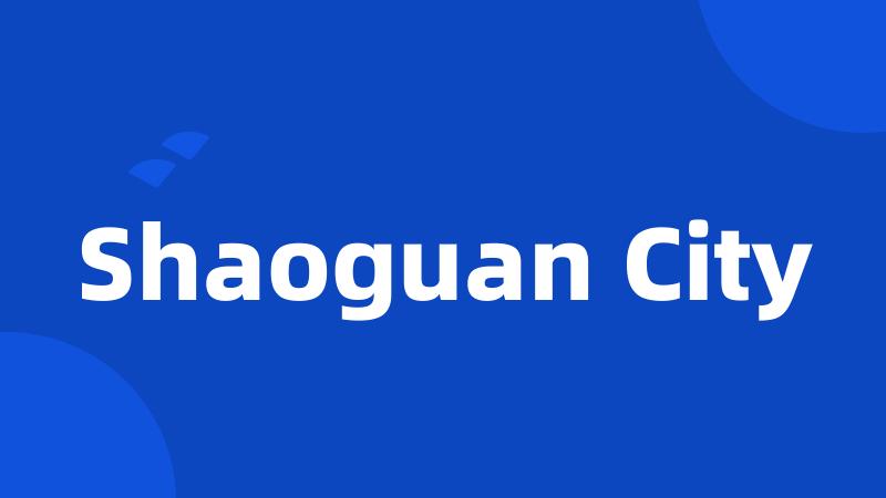 Shaoguan City