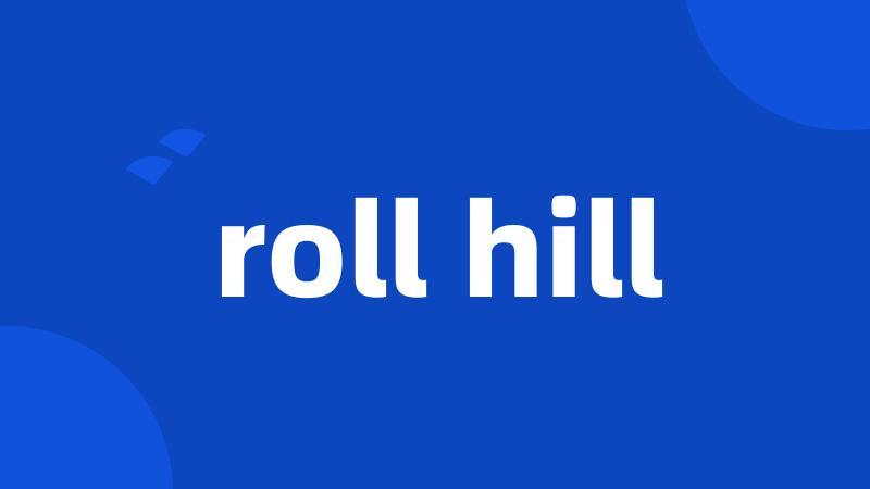 roll hill