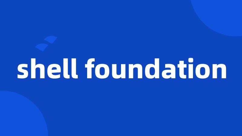 shell foundation