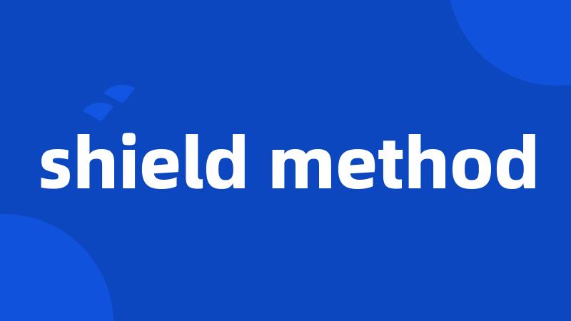 shield method