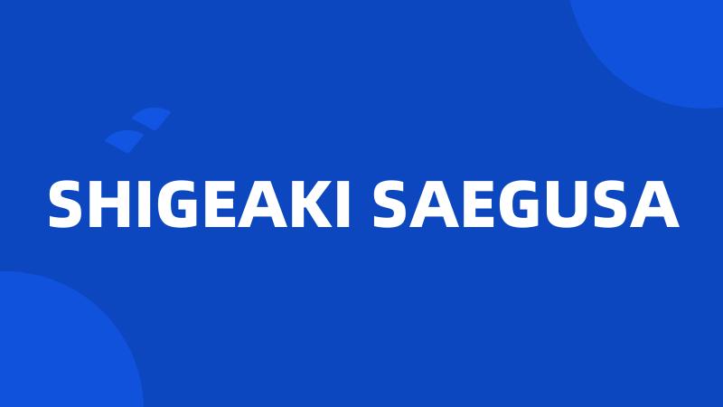 SHIGEAKI SAEGUSA