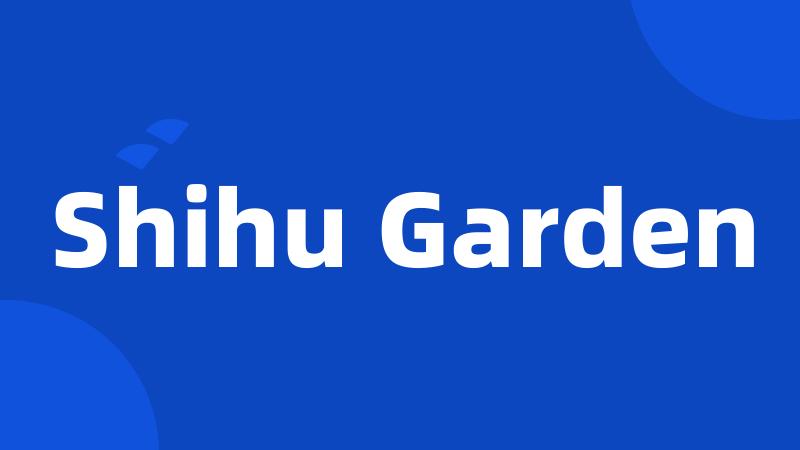 Shihu Garden