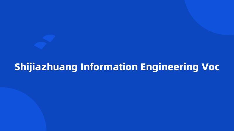 Shijiazhuang Information Engineering Voc