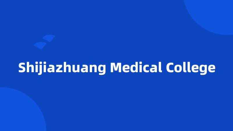 Shijiazhuang Medical College
