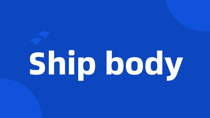 Ship body