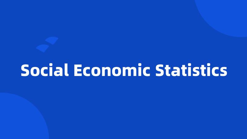 Social Economic Statistics