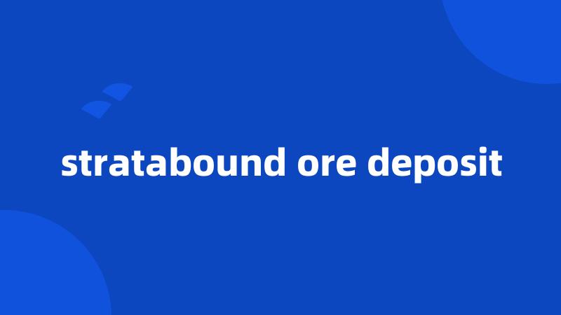 stratabound ore deposit
