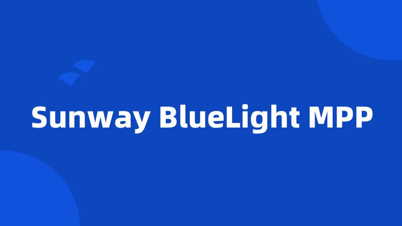 Sunway BlueLight MPP