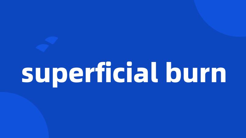 superficial burn