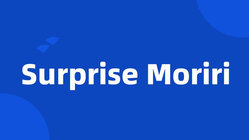 Surprise Moriri