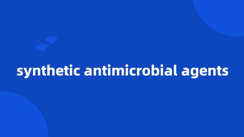synthetic antimicrobial agents