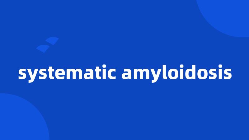 systematic amyloidosis