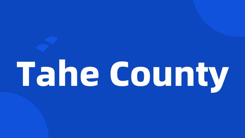 Tahe County