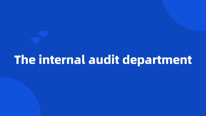 The internal audit department