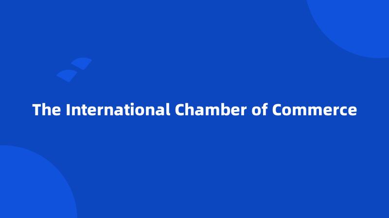 The International Chamber of Commerce
