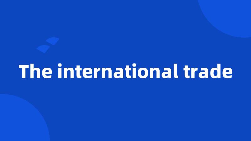 The international trade