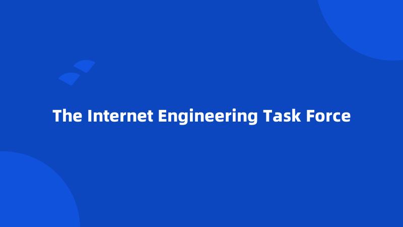 The Internet Engineering Task Force